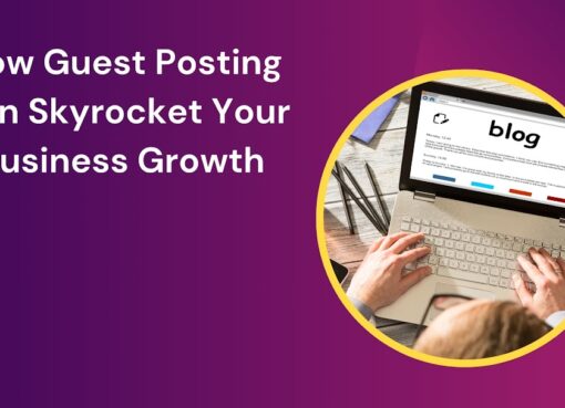 How Guest Posting Can Skyrocket Your Business Growth