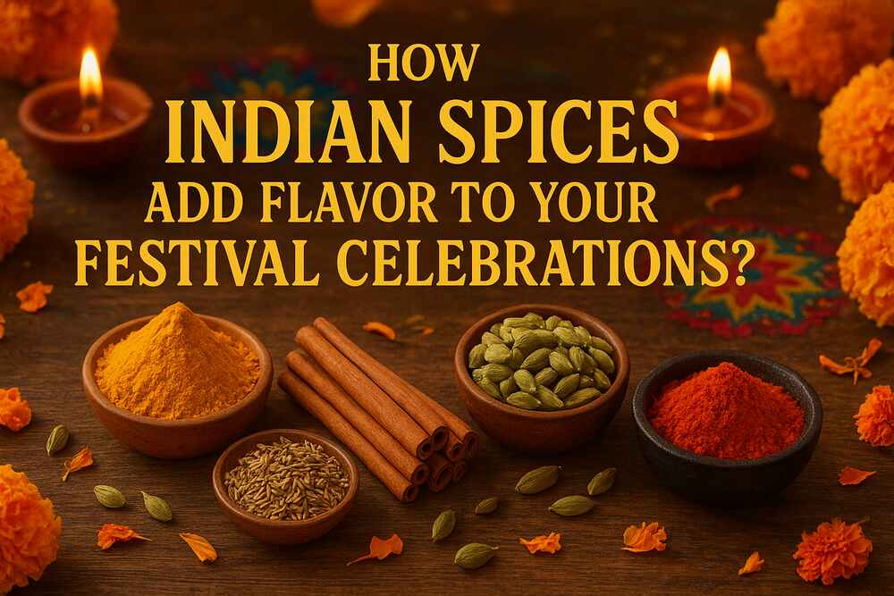How Indian Spices Add Flavor to Your Festival Celebrations?
